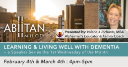 Abiitan Mill City presents: Learning & Living Well With Dementia — a 3-part Speaker Series taking place on February 4th, and March 4th from 4pm-5pm